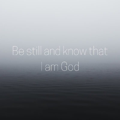 Be still and know that I am Go